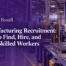 Manufacturing recruitment guide, how to find, hire, and keep skilled workers, by Weatherford TX recruiter Kallie Boxell